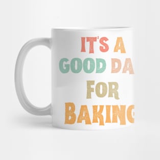 It’s A Good Day For Baking Mug